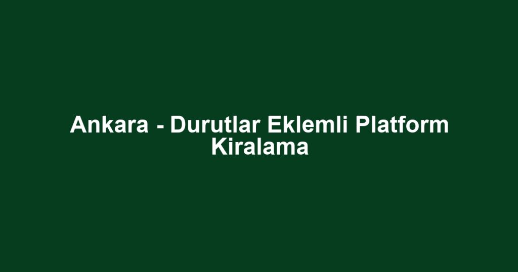 Ankara - Durutlar Eklemli Platform Kiralama