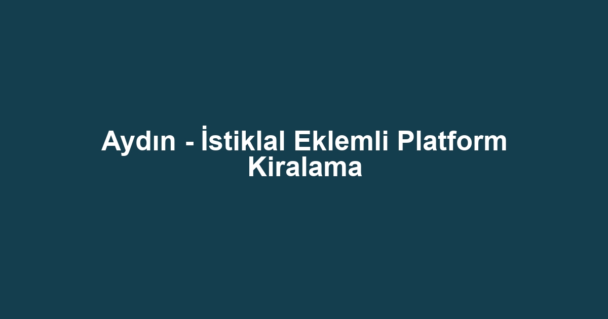 Aydın - İstiklal Eklemli Platform Kiralama