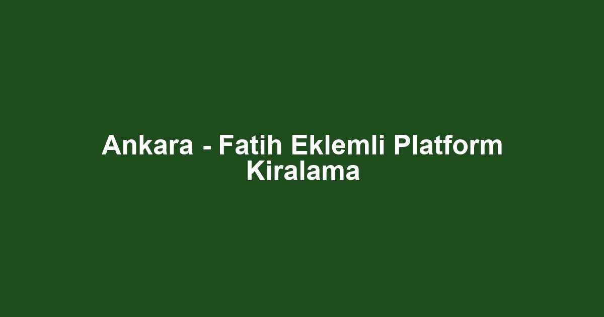 Ankara - Fatih Eklemli Platform Kiralama