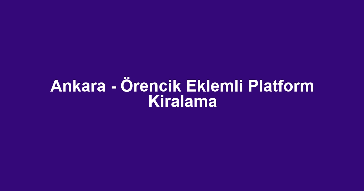 Ankara - Örencik Eklemli Platform Kiralama