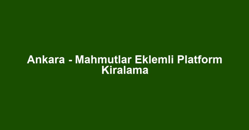 Ankara - Mahmutlar Eklemli Platform Kiralama