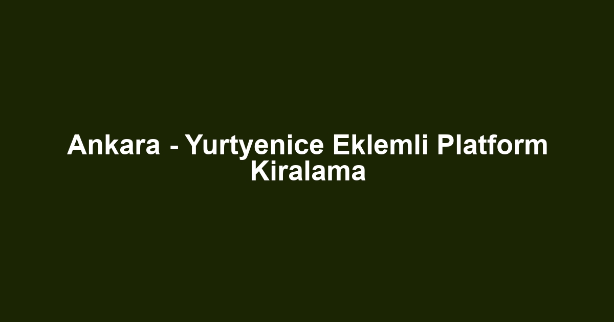 Ankara - Yurtyenice Eklemli Platform Kiralama