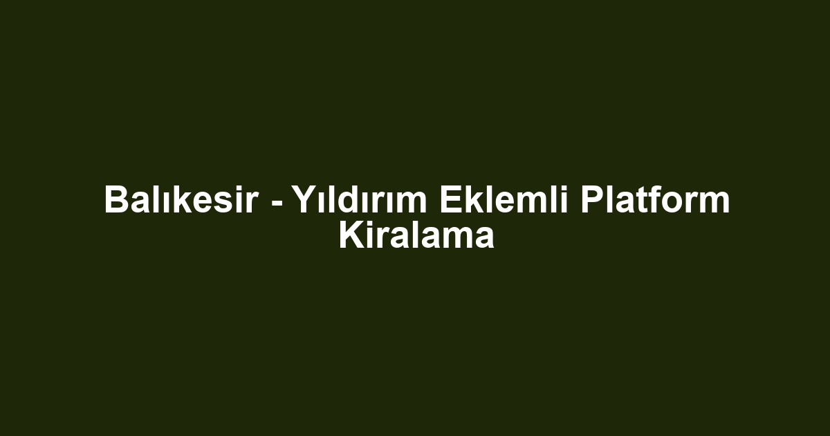 Balıkesir - Yıldırım Eklemli Platform Kiralama