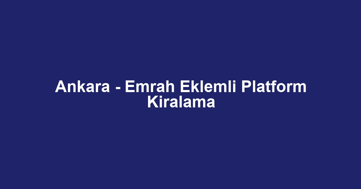 Ankara - Emrah Eklemli Platform Kiralama