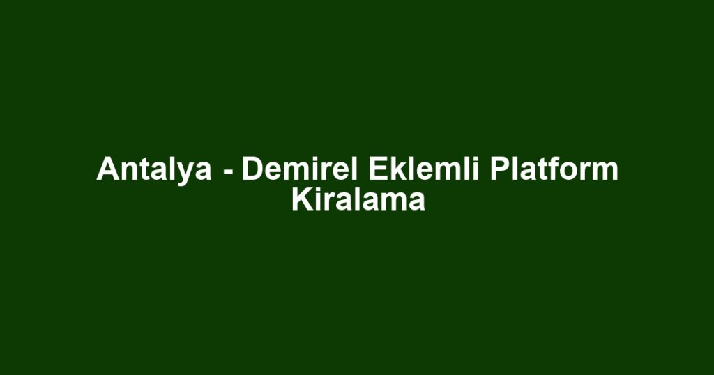 Antalya - Demirel Eklemli Platform Kiralama