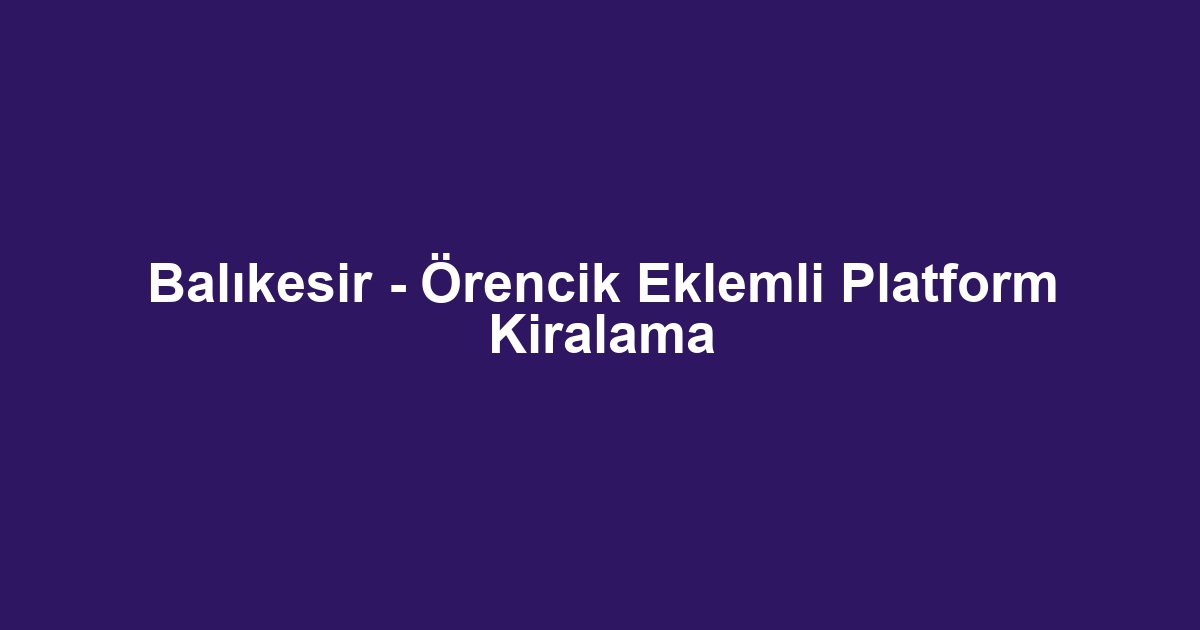 Balıkesir - Örencik Eklemli Platform Kiralama