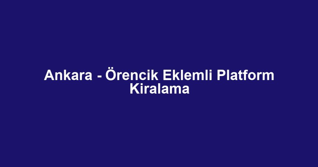 Ankara - Örencik Eklemli Platform Kiralama
