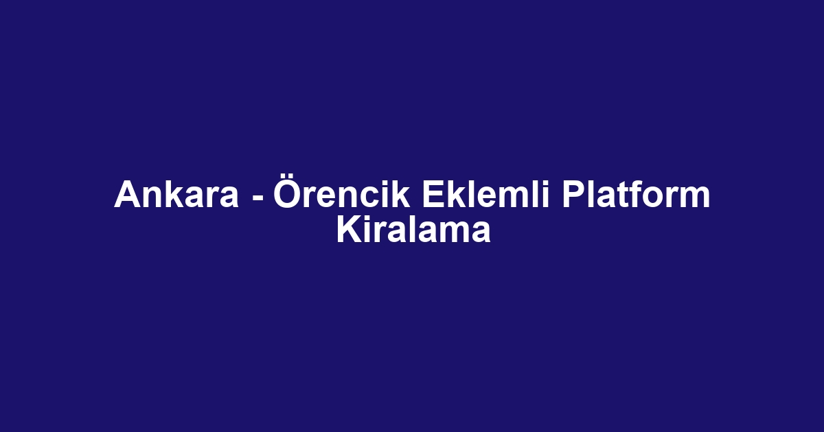 Ankara - Örencik Eklemli Platform Kiralama