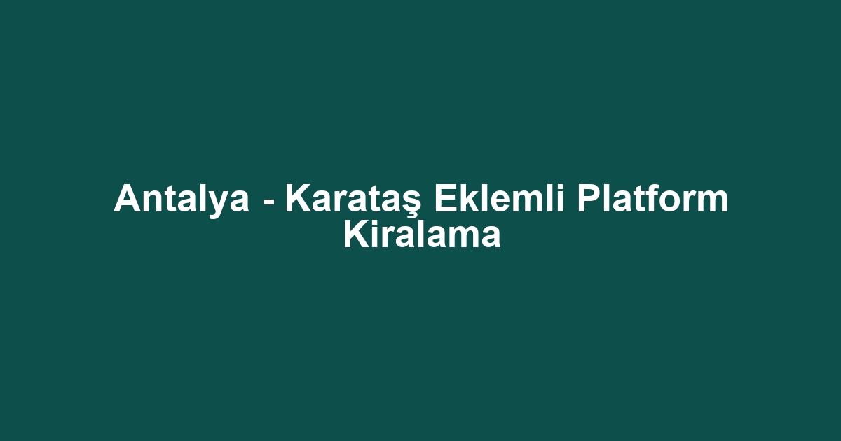 Antalya - Karataş Eklemli Platform Kiralama