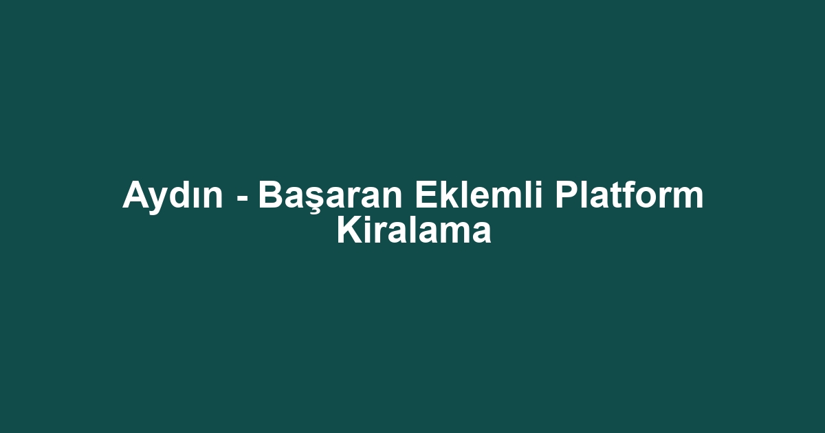 Aydın - Başaran Eklemli Platform Kiralama