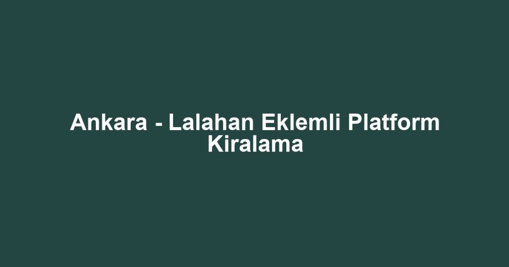 Ankara - Lalahan Eklemli Platform Kiralama