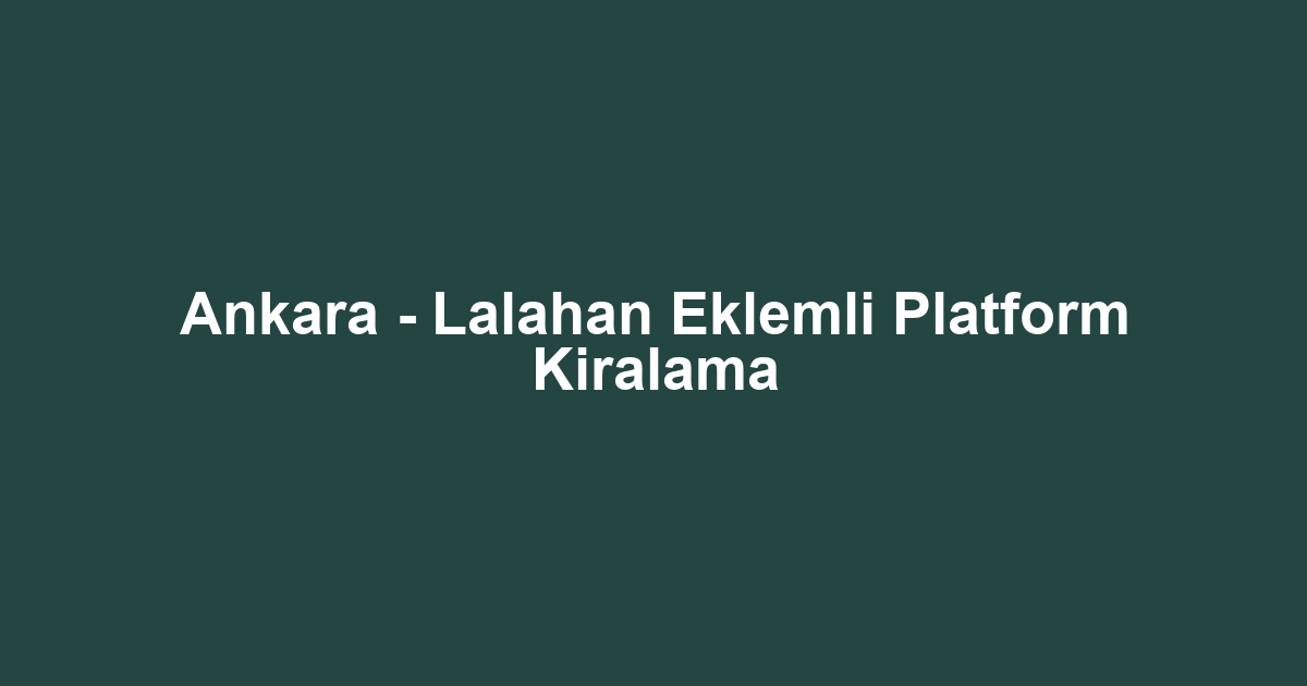 Ankara - Lalahan Eklemli Platform Kiralama