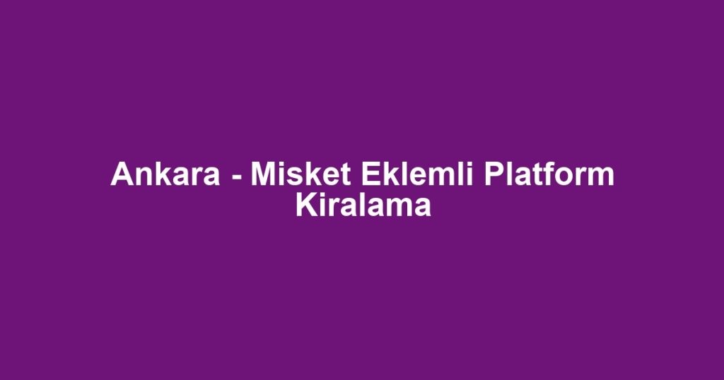 Ankara - Misket Eklemli Platform Kiralama