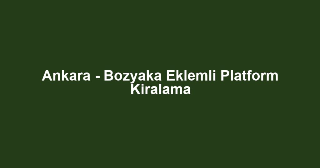Ankara - Bozyaka Eklemli Platform Kiralama