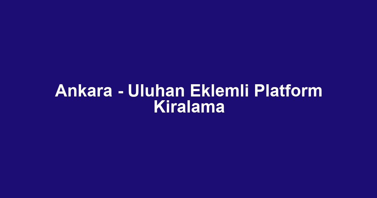 Ankara - Uluhan Eklemli Platform Kiralama