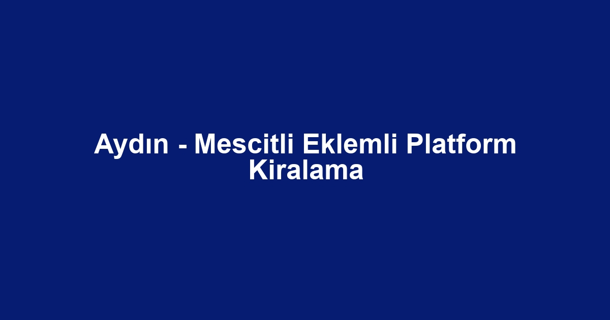 Aydın - Mescitli Eklemli Platform Kiralama