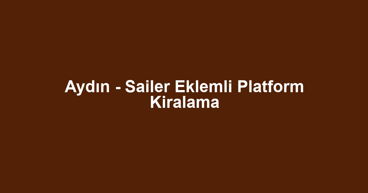 Aydın - Sailer Eklemli Platform Kiralama