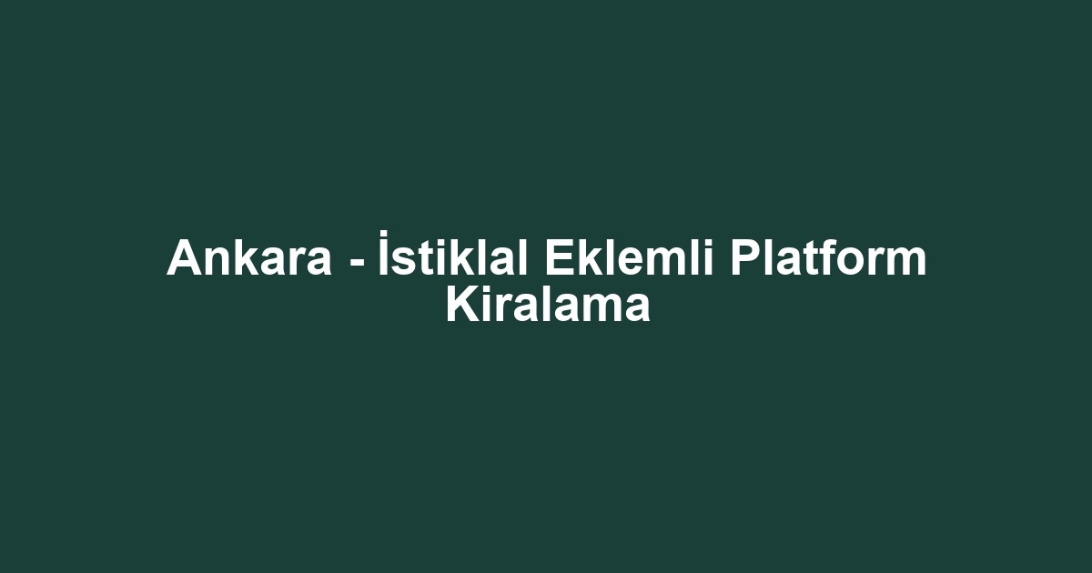 Ankara - İstiklal Eklemli Platform Kiralama