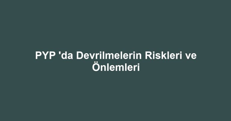 PYP 'da Devrilmelerin Riskleri ve Önlemleri