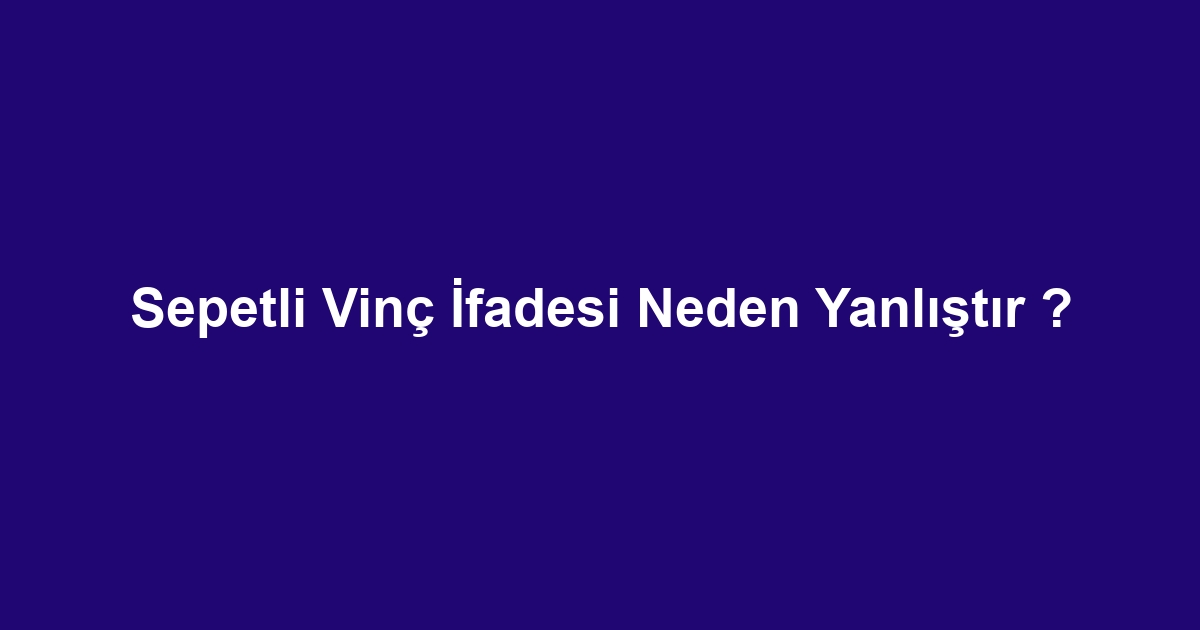 Sepetli Vinç İfadesi Neden Yanlıştır ?