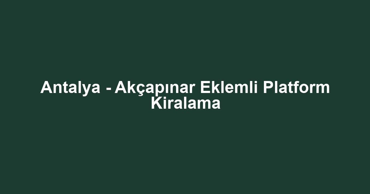 Antalya - Akçapınar Eklemli Platform Kiralama