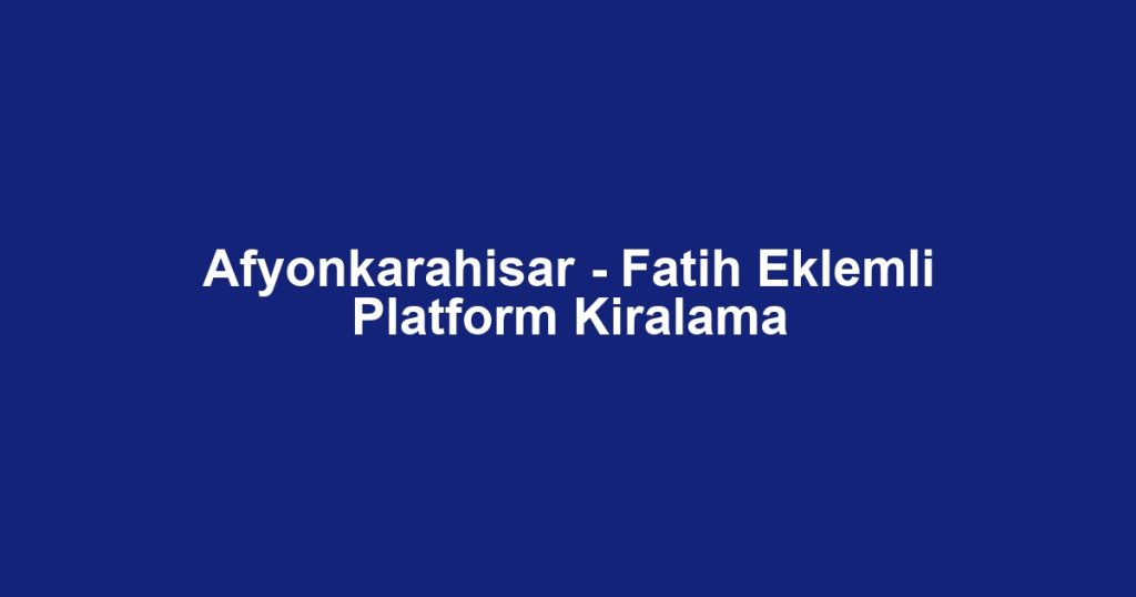 Afyonkarahisar - Fatih Eklemli Platform Kiralama