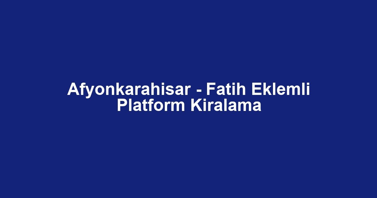 Afyonkarahisar - Fatih Eklemli Platform Kiralama