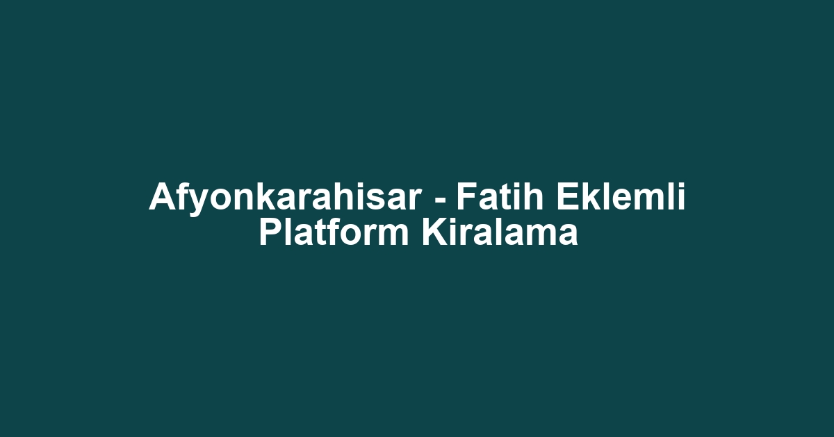 Afyonkarahisar - Fatih Eklemli Platform Kiralama