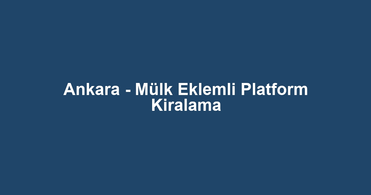 Ankara - Mülk Eklemli Platform Kiralama