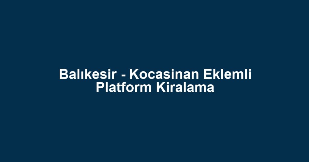 Balıkesir - Kocasinan Eklemli Platform Kiralama