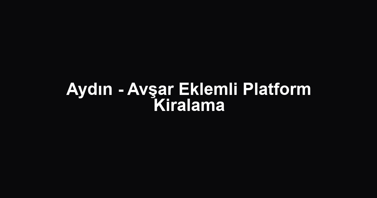 Aydın - Avşar Eklemli Platform Kiralama