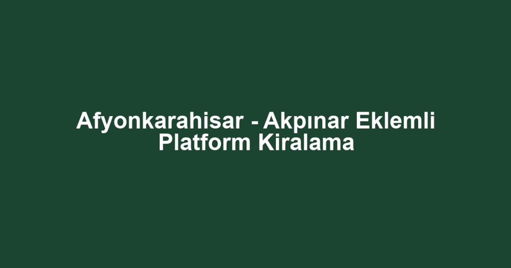 Afyonkarahisar - Akpınar Eklemli Platform Kiralama