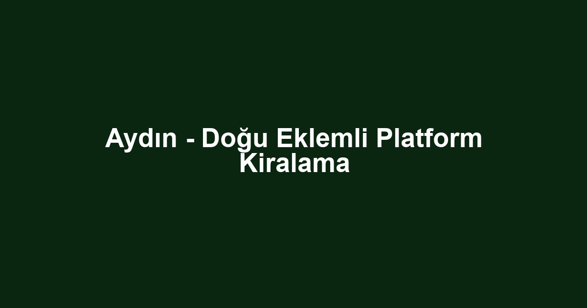 Aydın - Doğu Eklemli Platform Kiralama